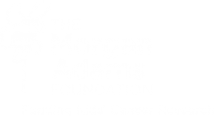 Morgan Adams Foundation - Welcome - Morgan Adams Foundation